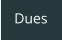Dues